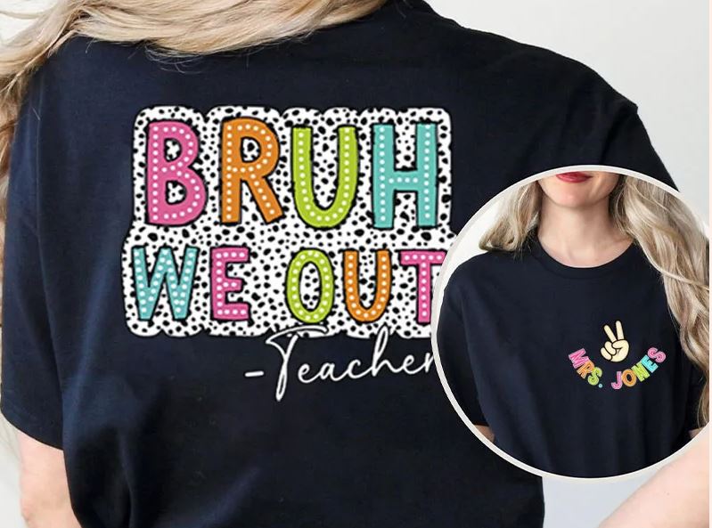 Personalized Name Bruh We Out Teacher Two Sided T-Shirt ends May 9th
