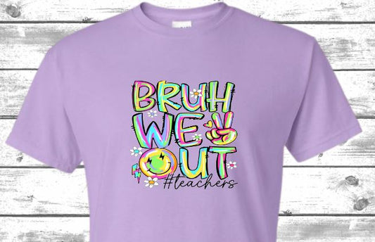 BRUH WE OUT Teachers Shirt orders end May 9th