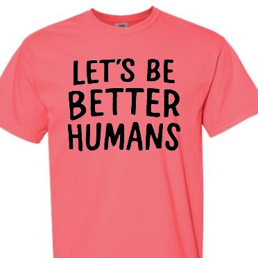 lets be better humans T-Shirt