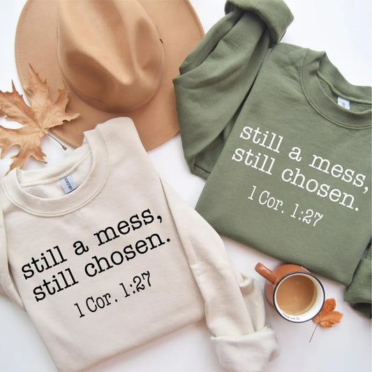 Still a mess Sweatshirt ORDER ENDS 9/27